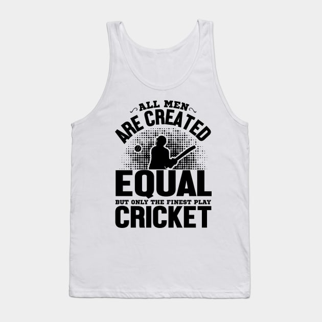 All men are created equal but only the finest play cricket Tank Top by mohamadbaradai